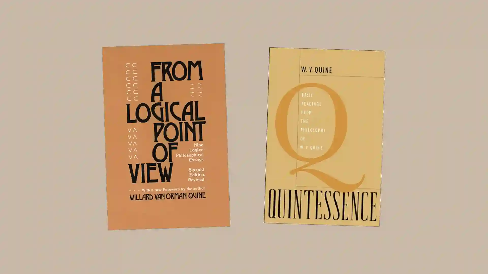 Book covers: From a Logical Point of View: Nine Logico-Philosophical Essays, Quintessence: Basic Readings from the Philosophy of W. V. Quine.