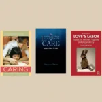Book covers: In a Different Voice, Caring, The Ethics of Care, Love's Labor, Caring Democracy.